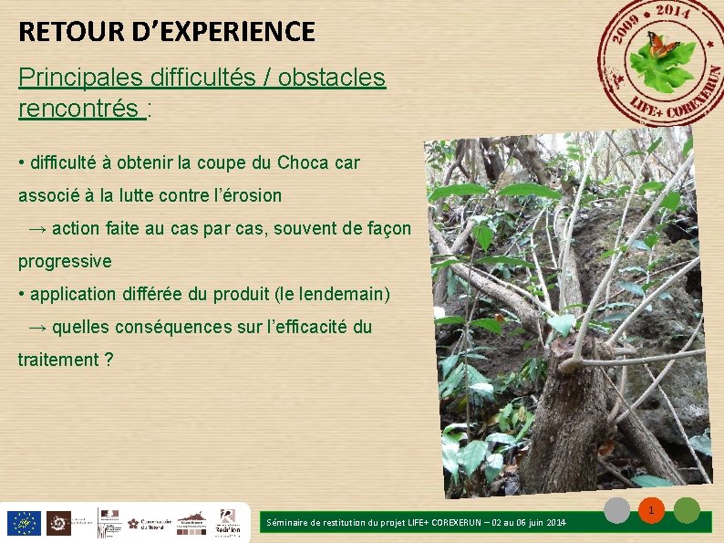 RETOUR D’EXPERIENCE Principales difficultés / obstacles rencontrés : • difficulté à obtenir la coupe RETOUR D’EXPERIENCE Principales difficultés / obstacles rencontrés : • difficulté à obtenir la coupe
