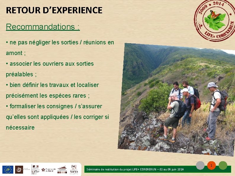 RETOUR D’EXPERIENCE Recommandations : • ne pas négliger les sorties / réunions en amont RETOUR D’EXPERIENCE Recommandations : • ne pas négliger les sorties / réunions en amont