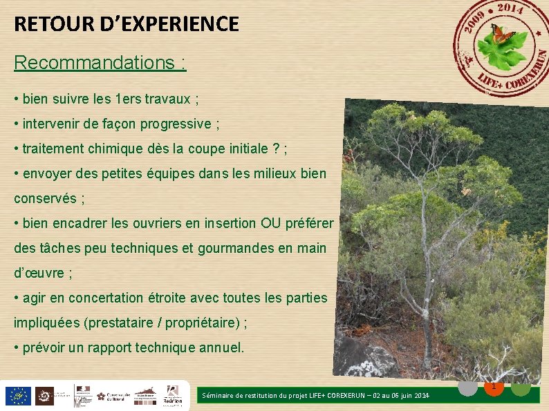 RETOUR D’EXPERIENCE Recommandations : • bien suivre les 1 ers travaux ; • intervenir RETOUR D’EXPERIENCE Recommandations : • bien suivre les 1 ers travaux ; • intervenir