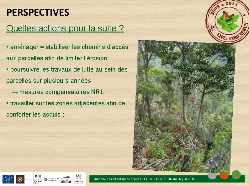 PERSPECTIVES Quelles actions pour la suite ? • aménager = stabiliser les chemins d’accès PERSPECTIVES Quelles actions pour la suite ? • aménager = stabiliser les chemins d’accès