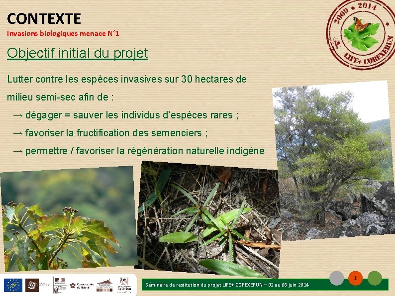 CONTEXTE Invasions biologiques menace N° 1 Objectif initial du projet Lutter contre les espèces CONTEXTE Invasions biologiques menace N° 1 Objectif initial du projet Lutter contre les espèces