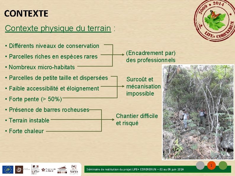 CONTEXTE Contexte physique du terrain : • Différents niveaux de conservation • Parcelles riches CONTEXTE Contexte physique du terrain : • Différents niveaux de conservation • Parcelles riches