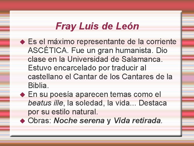 Fray Luis de León Es el máximo representante de la corriente ASCÉTICA. Fue un