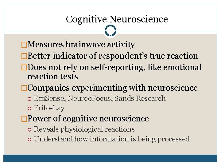 Cognitive Neuroscience �Measures brainwave activity �Better indicator of respondent’s true reaction �Does not rely Cognitive Neuroscience �Measures brainwave activity �Better indicator of respondent’s true reaction �Does not rely