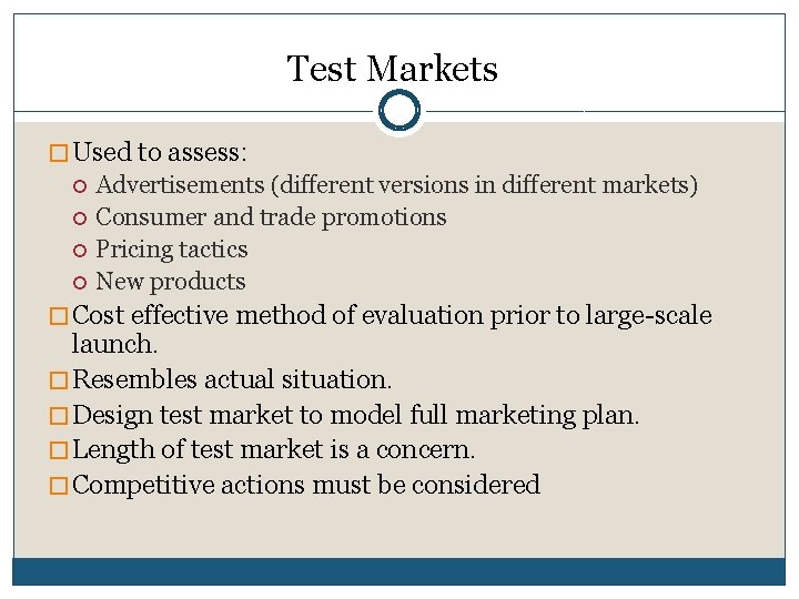 Test Markets � Used to assess: Advertisements (different versions in different markets) Consumer and Test Markets � Used to assess: Advertisements (different versions in different markets) Consumer and
