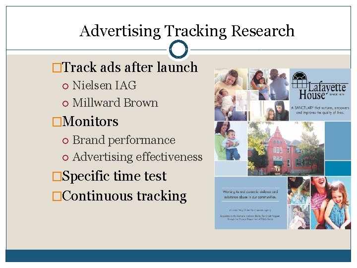 Advertising Tracking Research �Track ads after launch Nielsen IAG Millward Brown �Monitors Brand performance Advertising Tracking Research �Track ads after launch Nielsen IAG Millward Brown �Monitors Brand performance
