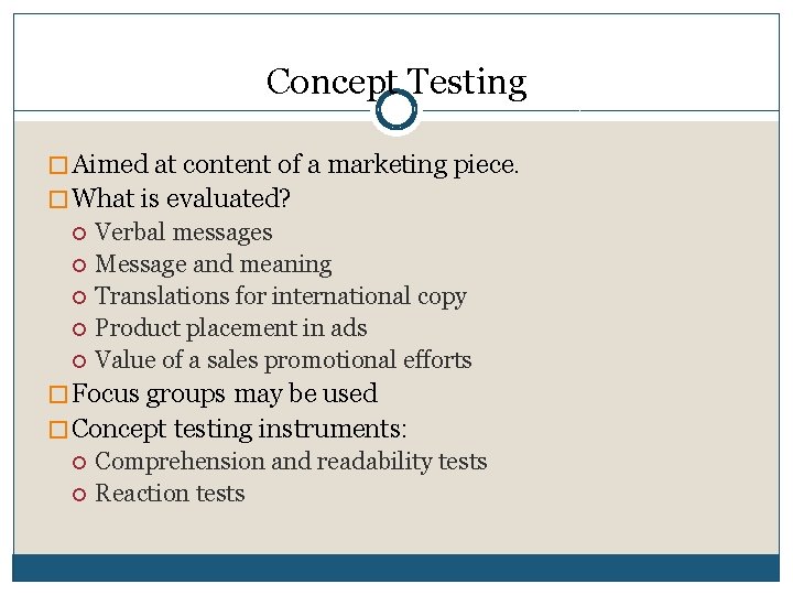 Concept Testing � Aimed at content of a marketing piece. � What is evaluated? Concept Testing � Aimed at content of a marketing piece. � What is evaluated?