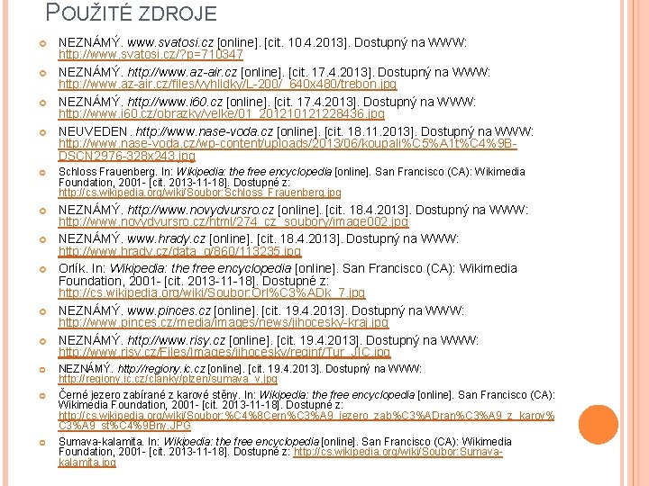 POUŽITÉ ZDROJE NEZNÁMÝ. www. svatosi. cz [online]. [cit. 10. 4. 2013]. Dostupný na WWW: