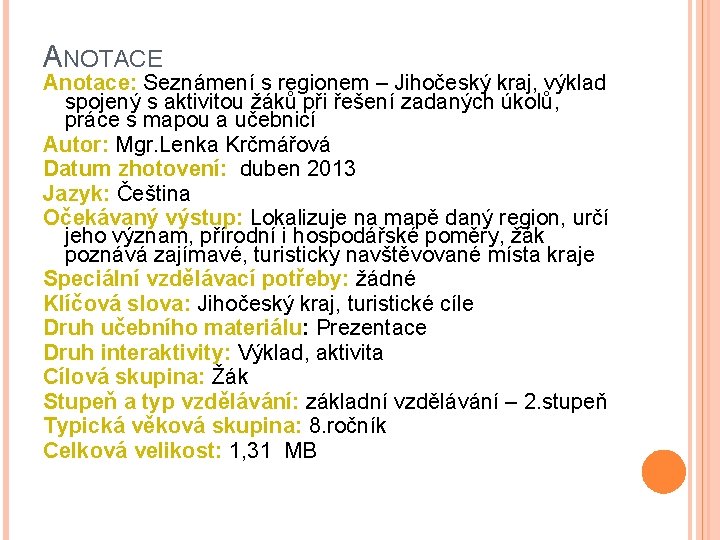 ANOTACE Anotace: Seznámení s regionem – Jihočeský kraj, výklad spojený s aktivitou žáků při