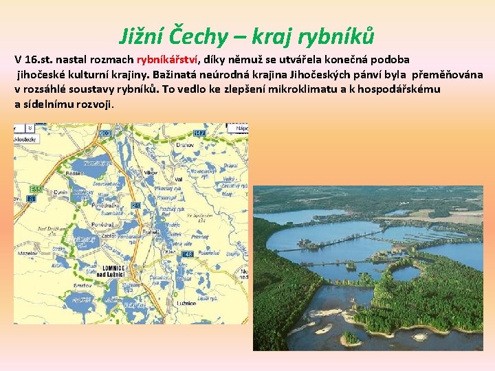Jižní Čechy – kraj rybníků V 16. st. nastal rozmach rybníkářství, díky němuž se