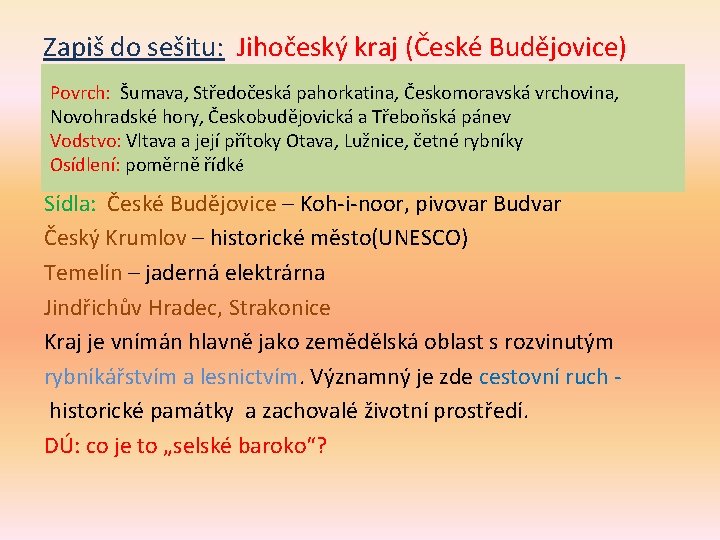 Zapiš do sešitu: Jihočeský kraj (České Budějovice) Povrch: Šumava, vrchovina, Povrch: pracuj s. Středočeská