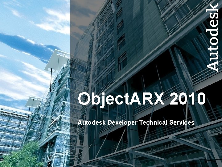 Object. ARX 2010 Autodesk Developer Technical Services 