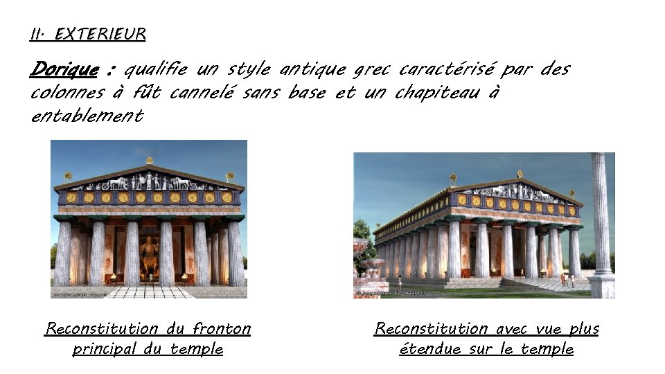 II. EXTERIEUR Dorique : qualifie un style antique grec caractérisé par des colonnes à
