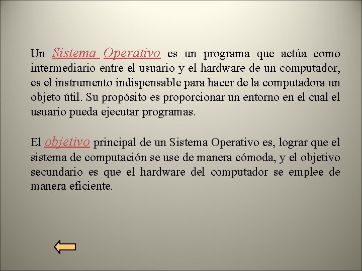 Un Sistema Operativo es un programa que actúa como intermediario entre el usuario y