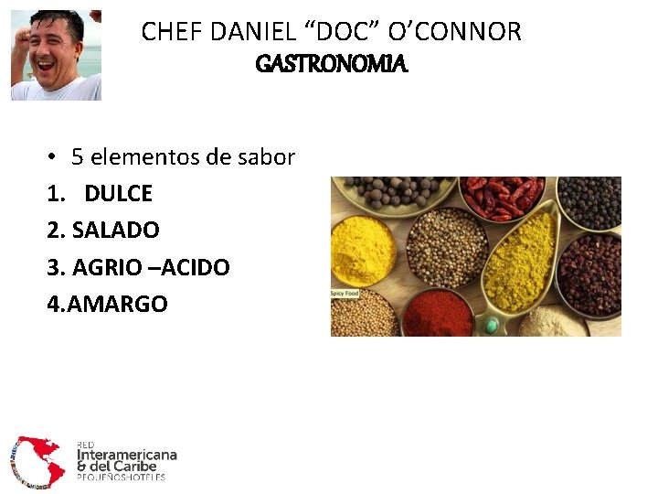 CHEF DANIEL “DOC” O’CONNOR GASTRONOMIA • 5 elementos de sabor 1. DULCE 2. SALADO