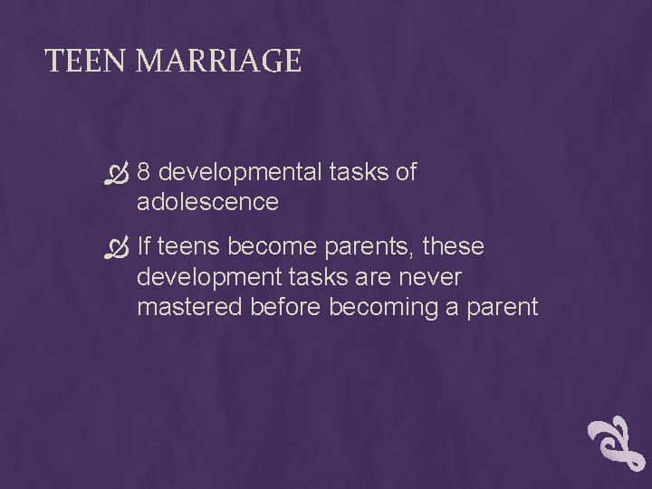TEEN MARRIAGE 8 developmental tasks of adolescence If teens become parents, these development tasks