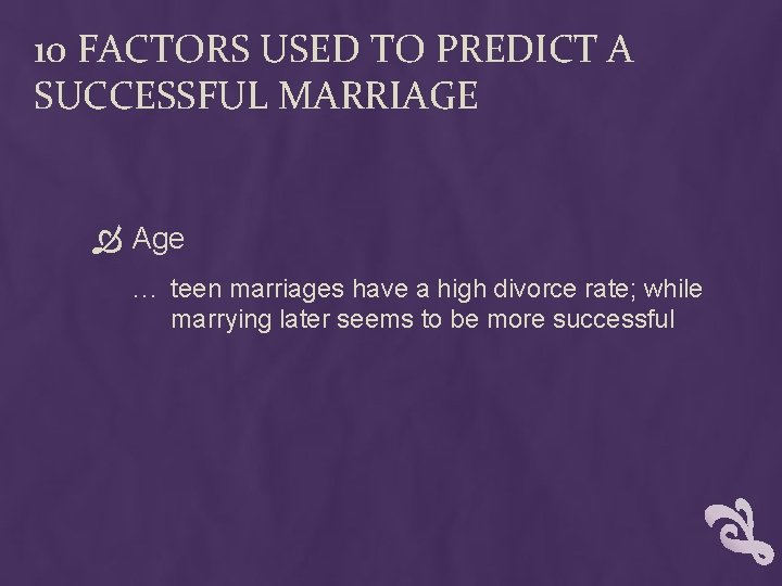 10 FACTORS USED TO PREDICT A SUCCESSFUL MARRIAGE Age … teen marriages have a