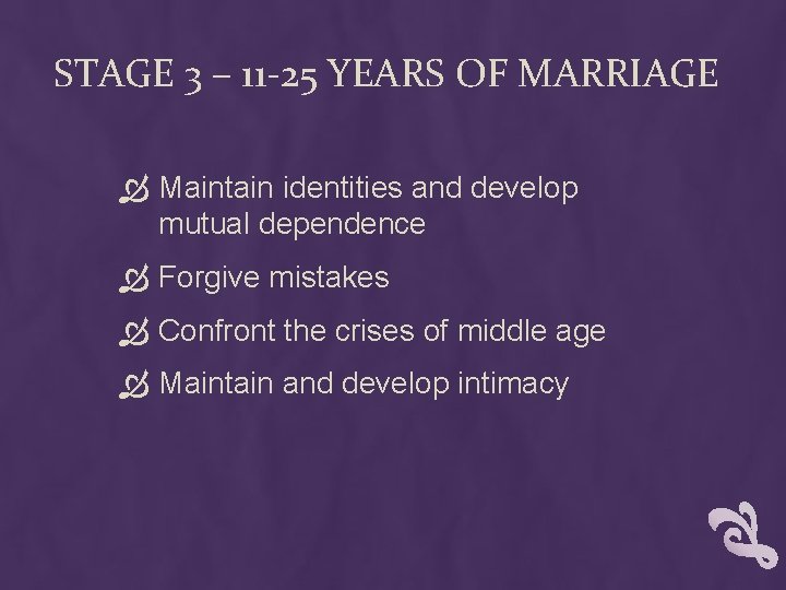 STAGE 3 – 11 -25 YEARS OF MARRIAGE Maintain identities and develop mutual dependence