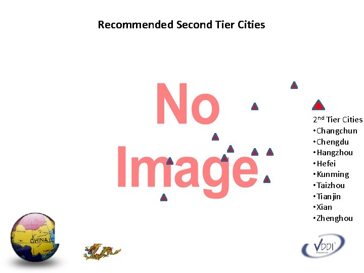 Recommended Second Tier Cities 2 nd Tier Cities • Changchun • Chengdu • Hangzhou
