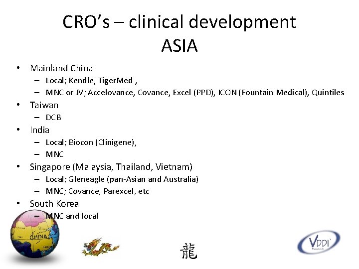 CRO’s – clinical development ASIA • Mainland China – Local; Kendle, Tiger. Med ,