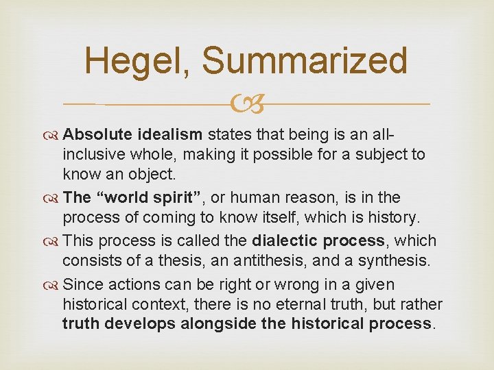Hegel, Summarized Absolute idealism states that being is an allinclusive whole, making it possible