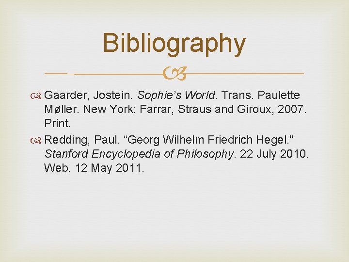 Bibliography Gaarder, Jostein. Sophie’s World. Trans. Paulette Møller. New York: Farrar, Straus and Giroux,