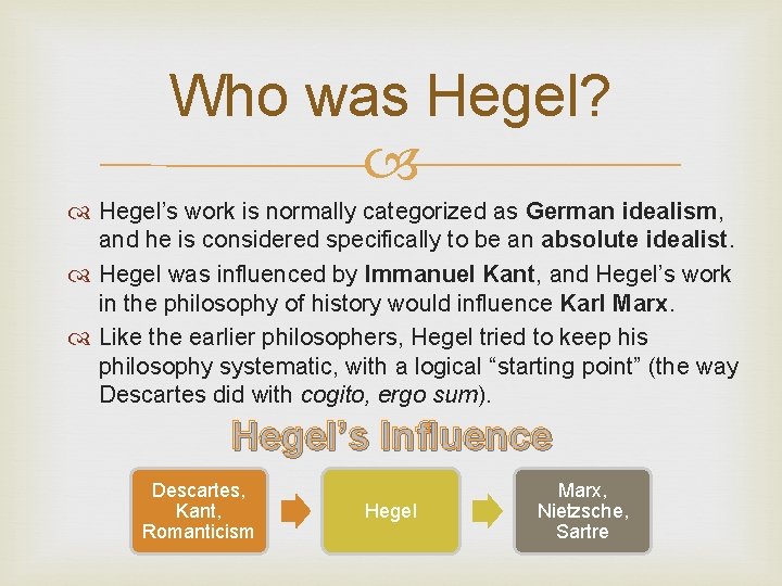 Who was Hegel? Hegel’s work is normally categorized as German idealism, and he is