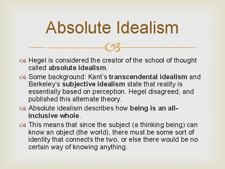 Absolute Idealism Hegel is considered the creator of the school of thought called absolute