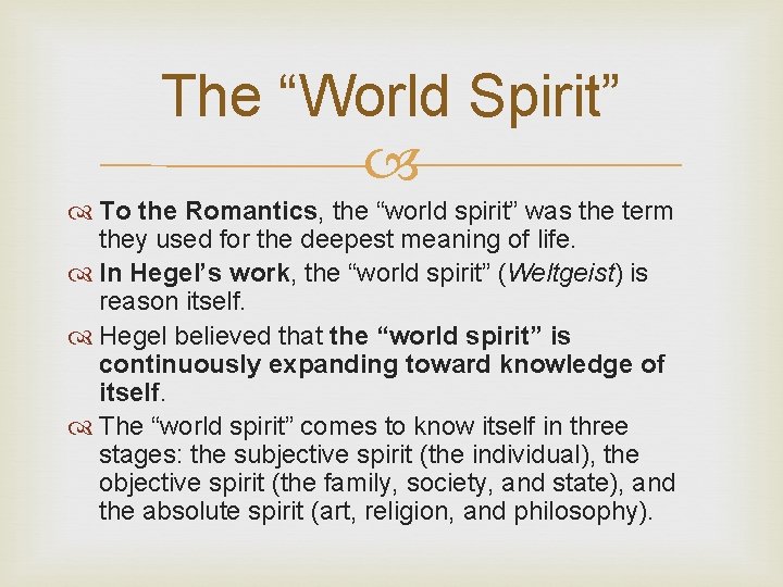 The “World Spirit” To the Romantics, the “world spirit” was the term they used