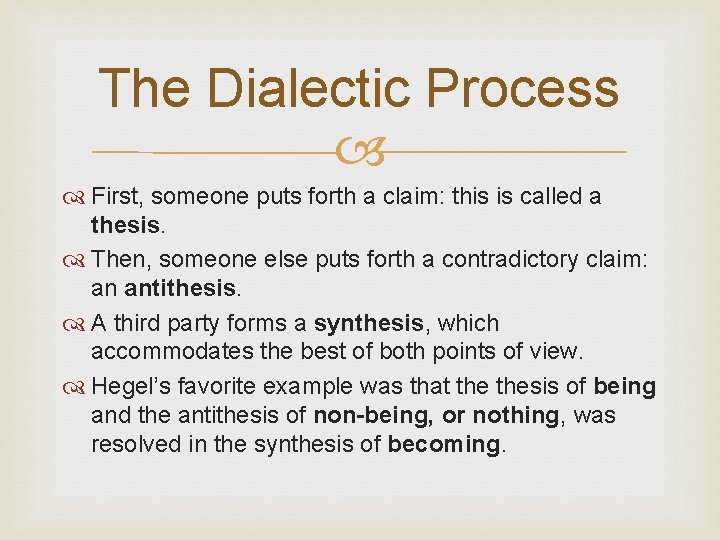 The Dialectic Process First, someone puts forth a claim: this is called a thesis.
