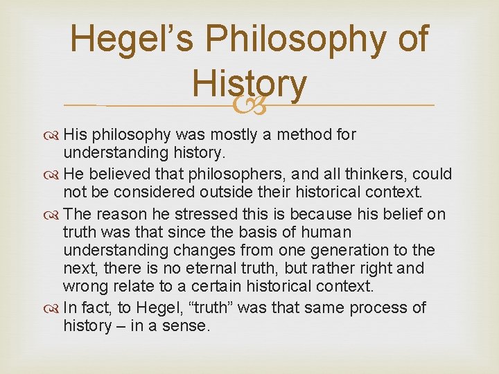 Hegel’s Philosophy of History His philosophy was mostly a method for understanding history. He