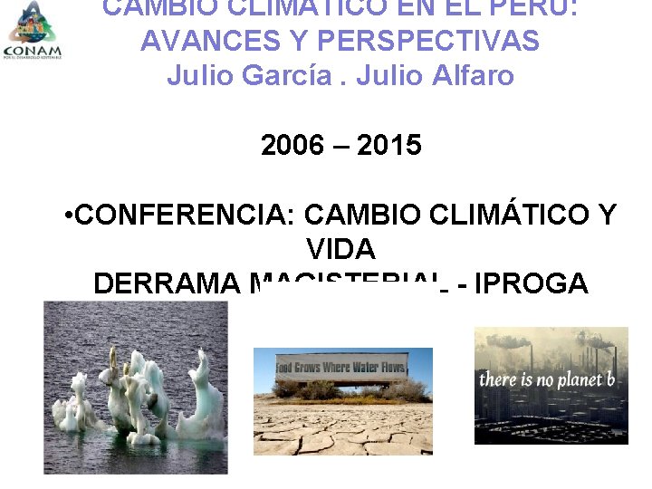 CAMBIO CLIMATICO EN EL PERU: AVANCES Y PERSPECTIVAS Julio García. Julio Alfaro 2006 –