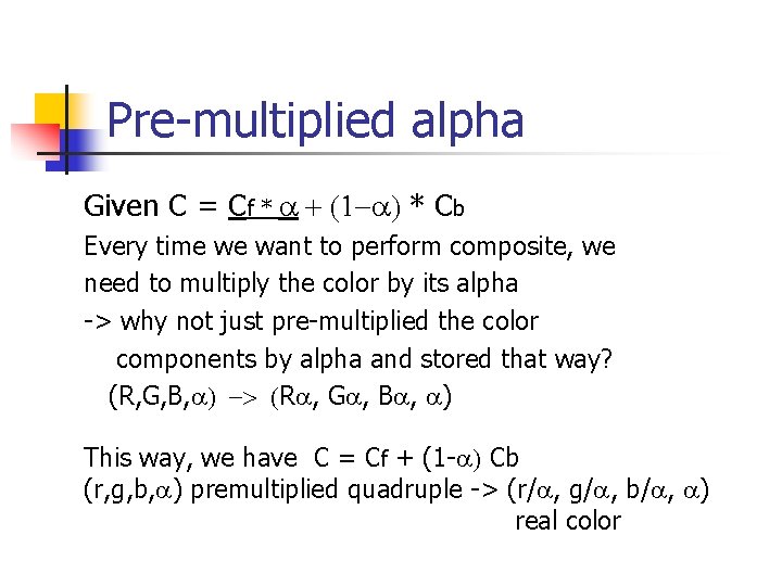 Pre-multiplied alpha Given C = Cf * a + (1 -a) * Cb Every Pre-multiplied alpha Given C = Cf * a + (1 -a) * Cb Every