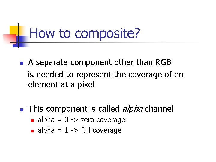 How to composite? n n A separate component other than RGB is needed to How to composite? n n A separate component other than RGB is needed to