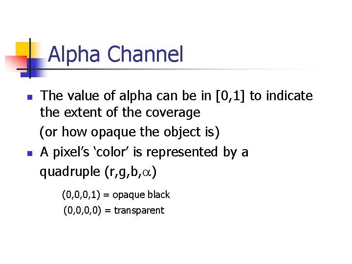 Alpha Channel n n The value of alpha can be in [0, 1] to
