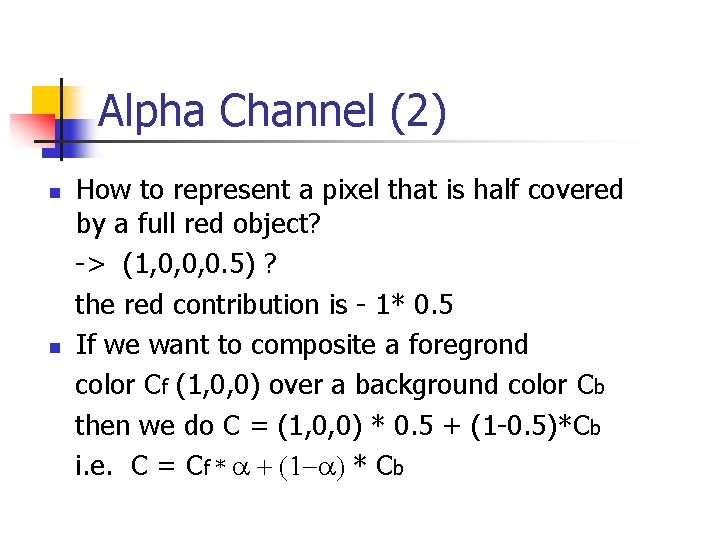 Alpha Channel (2) n n How to represent a pixel that is half covered Alpha Channel (2) n n How to represent a pixel that is half covered
