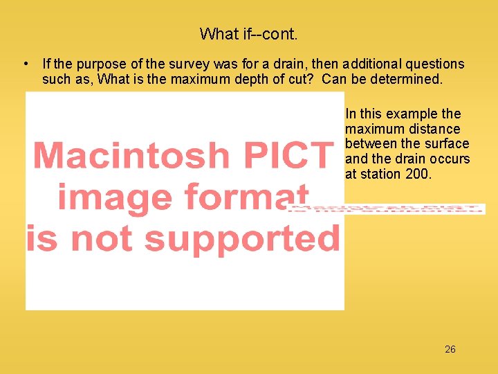What if--cont. • If the purpose of the survey was for a drain, then