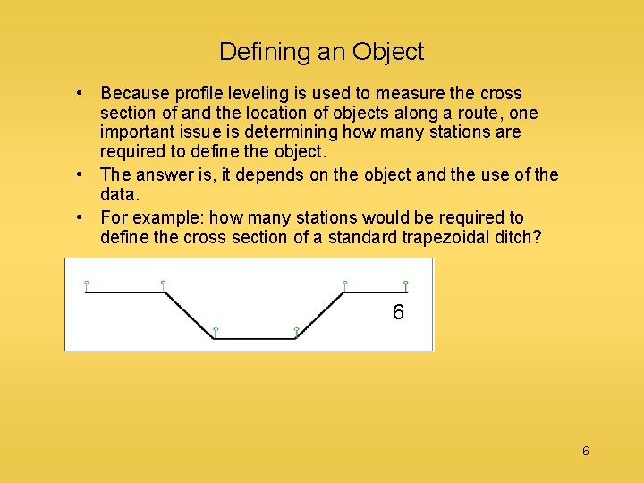 Defining an Object • Because profile leveling is used to measure the cross section