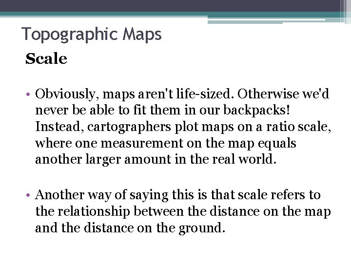 Topographic Maps Scale • Obviously, maps aren't life-sized. Otherwise we'd never be able to