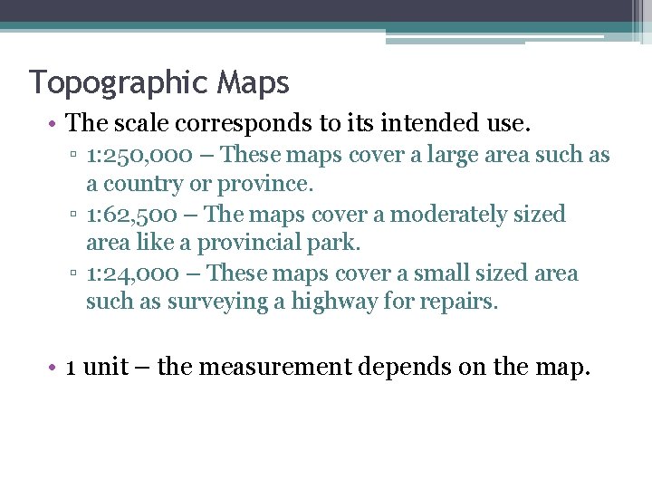 Topographic Maps • The scale corresponds to its intended use. ▫ 1: 250, 000