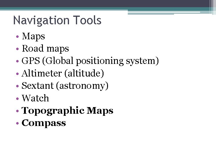 Navigation Tools • Maps • Road maps • GPS (Global positioning system) • Altimeter