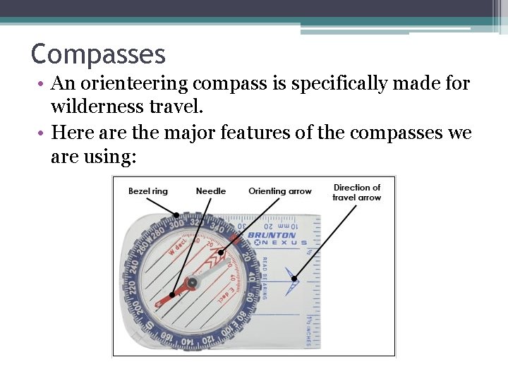 Compasses • An orienteering compass is specifically made for wilderness travel. • Here are