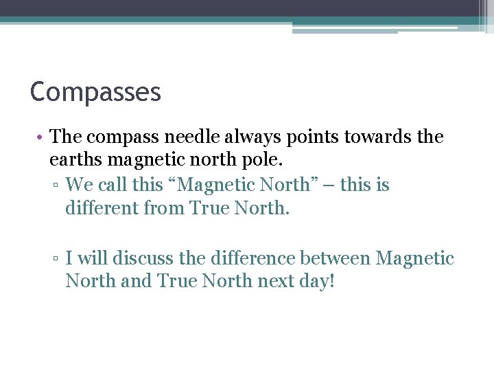 Compasses • The compass needle always points towards the earths magnetic north pole. ▫