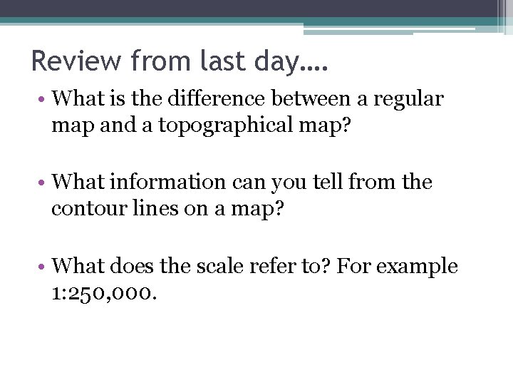 Review from last day…. • What is the difference between a regular map and