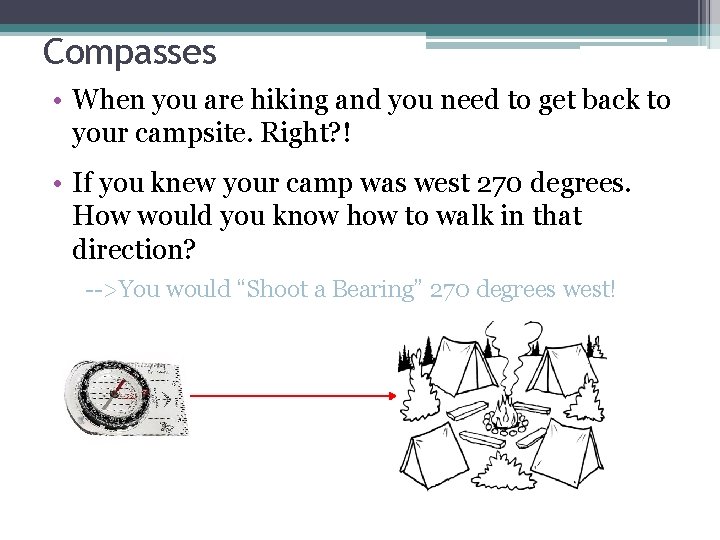 Compasses • When you are hiking and you need to get back to your