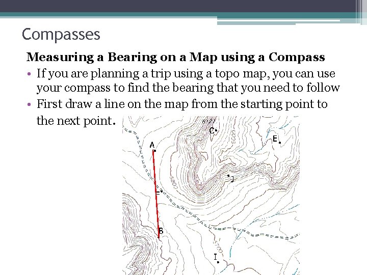 Compasses Measuring a Bearing on a Map using a Compass • If you are