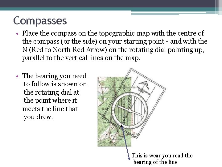 Compasses • Place the compass on the topographic map with the centre of the