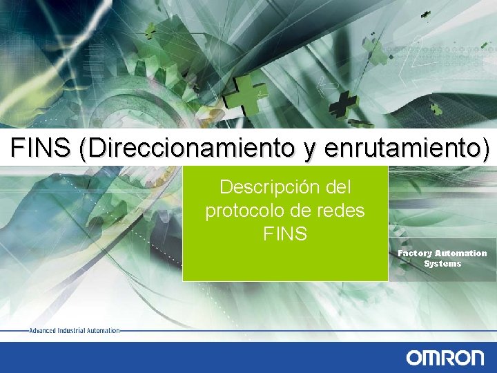 FINS (Direccionamiento y enrutamiento) Descripción del protocolo de redes FINS Factory Automation Systems 