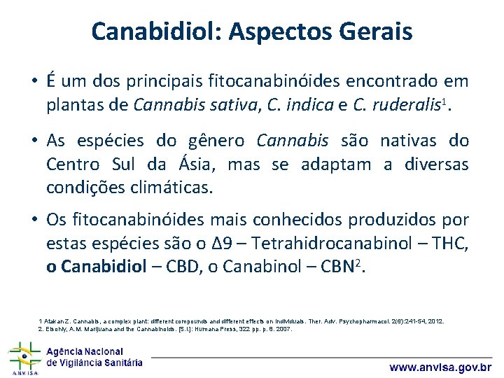 Canabidiol: Aspectos Gerais • É um dos principais fitocanabinóides encontrado em plantas de Cannabis