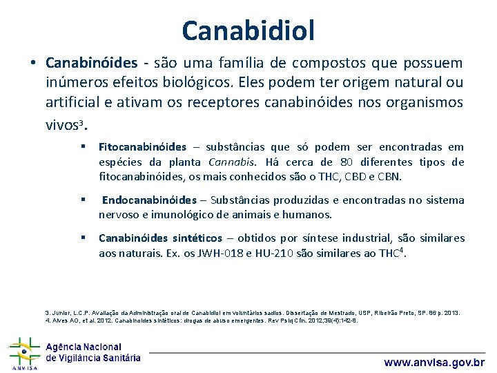 Canabidiol • Canabinóides ‐ são uma família de compostos que possuem inúmeros efeitos biológicos.